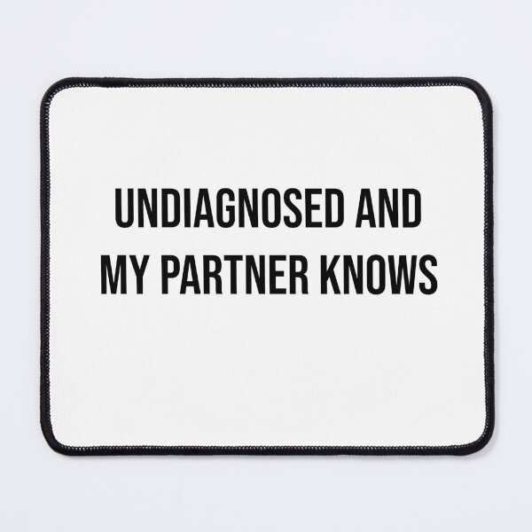 Item preview, Undiagnosed and My Partner Knows – Funny Awareness Slogan designed and sold by Creations by lyne.