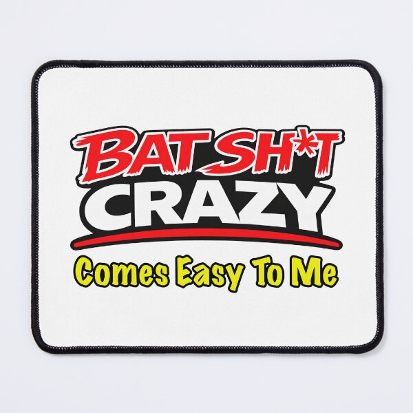 Item preview, Batshit Crazy Comes Easy To Me designed and sold by BSCI Designs.