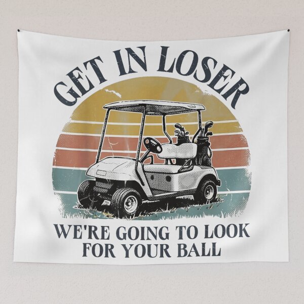 Item preview, Funny Golf Cart Get In Loser We Are Going To Look For Your Ball designed and sold by LakenDraphil.