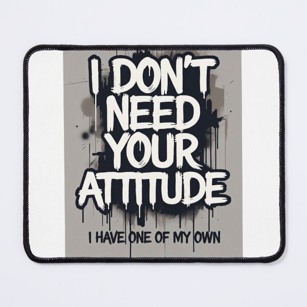 Item preview, I Don't Need Your Attitude I Have My Own designed and sold by ThreadVibeUK.