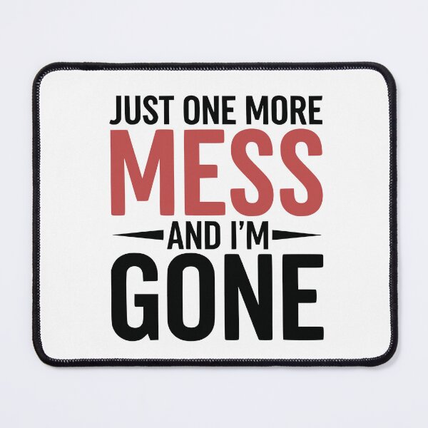 Item preview, Just One More Mess and I’m Gone designed and sold by YV Designs & Stuff.