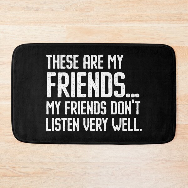 Item preview, These Are My Friends My Friends Don’t Listen Very Well Funny Cas Quote designed and sold by Say It With Ink.