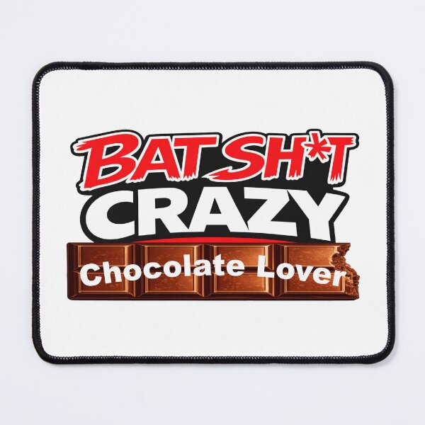 Item preview, Batshit Crazy Chocolate Lover designed and sold by BSCI Designs.