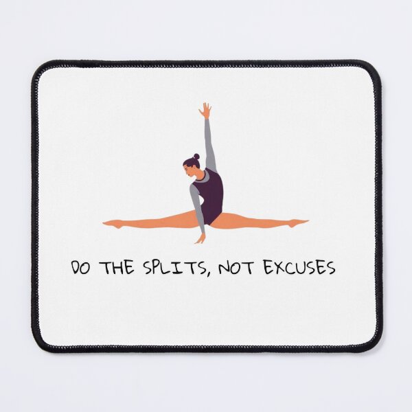 Item preview, Do the splits, not excuses - Stretching, Gymnastics Art designed and sold by Stellar Motion by Kornelia.