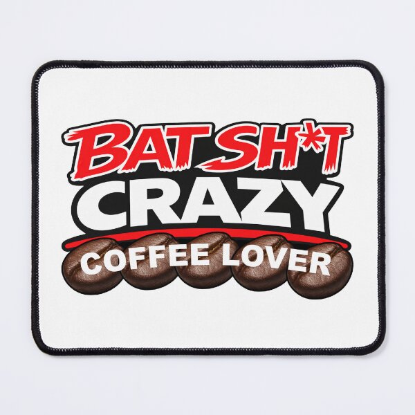 Item preview, Batshit Crazy Coffee Lover With Large Coffee Beans designed and sold by BSCI Designs.
