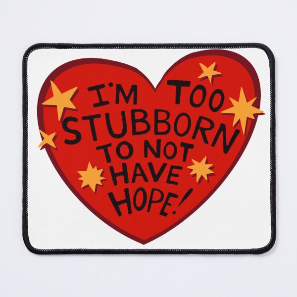 Item preview, I'm Too Stubborn to Not Have Hope! Heart Design Sticker or Print designed and sold by RadicalSol.