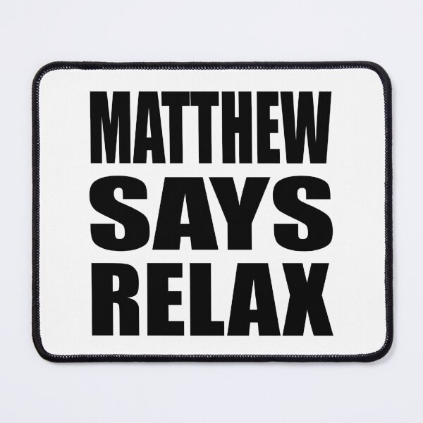 Item preview, Matthew Says Relax designed and sold by Normbot2000.
