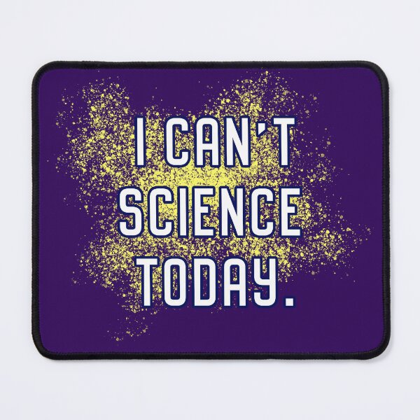 Item preview, I Can't Science Today designed and sold by Normbot2000.