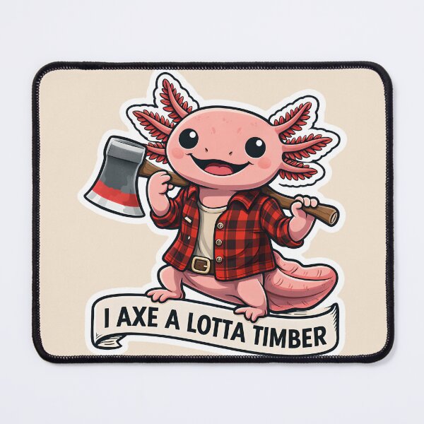 Item preview,  I Axe A Lotta Timber Axolotl – Funny Lumberjack MEME designed and sold by AnimalAirtistry.