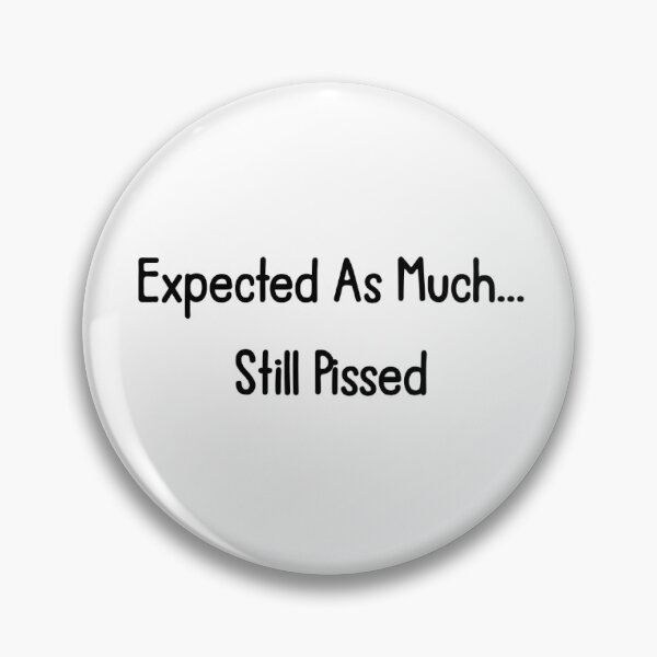 Item preview, Expected As Much...Still Pissed designed and sold by ArcadiaArticles.