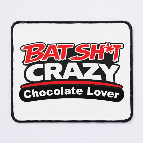 Item preview, Batshit Crazy Chocolate Lover designed and sold by BSCI Designs.