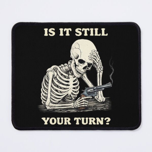 Item preview, Is It Still Your Turn Funny Skeleton Waiting Quote Meme designed and sold by BHMARTS.
