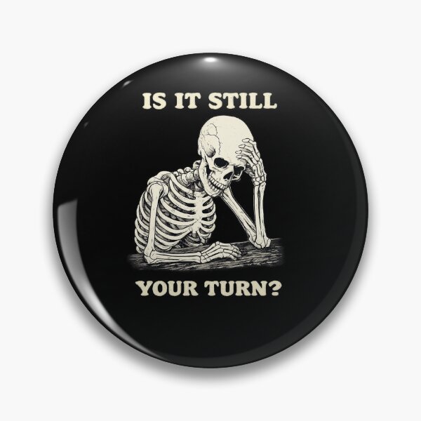 Item preview, Is It Still Your Turn Funny Skeleton Waiting Quote Meme designed and sold by BHMARTS.