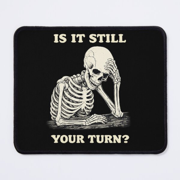Item preview, Is It Still Your Turn Funny Skeleton Waiting Quote Meme designed and sold by BHMARTS.