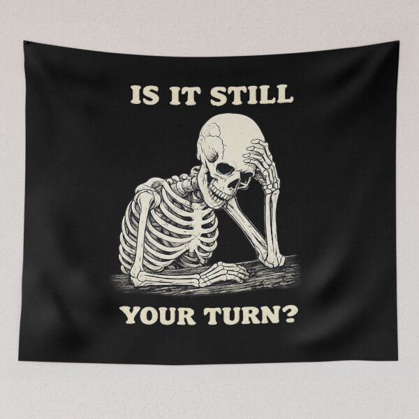 Item preview, Is It Still Your Turn Funny Skeleton Waiting Quote Meme designed and sold by BHMARTS.