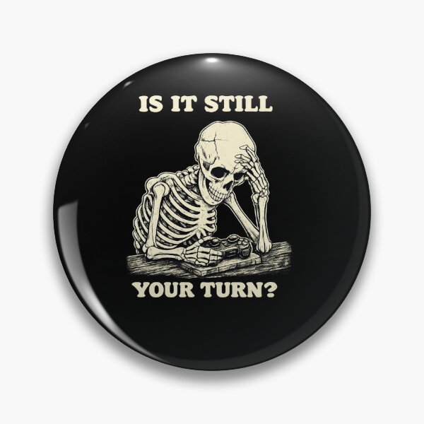 Item preview, Is It Still Your Turn Funny Skeleton Waiting Quote Meme designed and sold by BHMARTS.