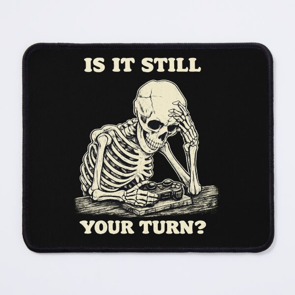 Item preview, Is It Still Your Turn Funny Skeleton Waiting Quote Meme designed and sold by BHMARTS.