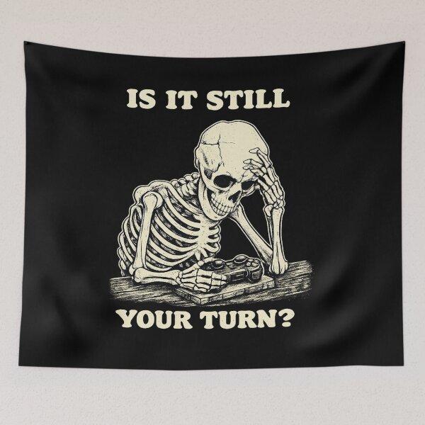 Item preview, Is It Still Your Turn Funny Skeleton Waiting Quote Meme designed and sold by BHMARTS.