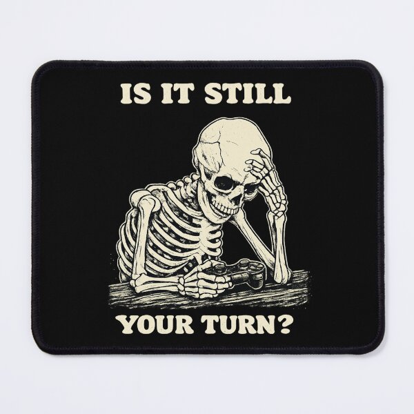 Item preview, Is It Still Your Turn Funny Skeleton Waiting Quote Meme designed and sold by BHMARTS.