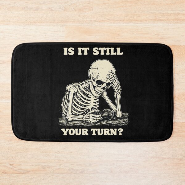 Item preview, Is It Still Your Turn Funny Skeleton Waiting Quote Meme designed and sold by BHMARTS.