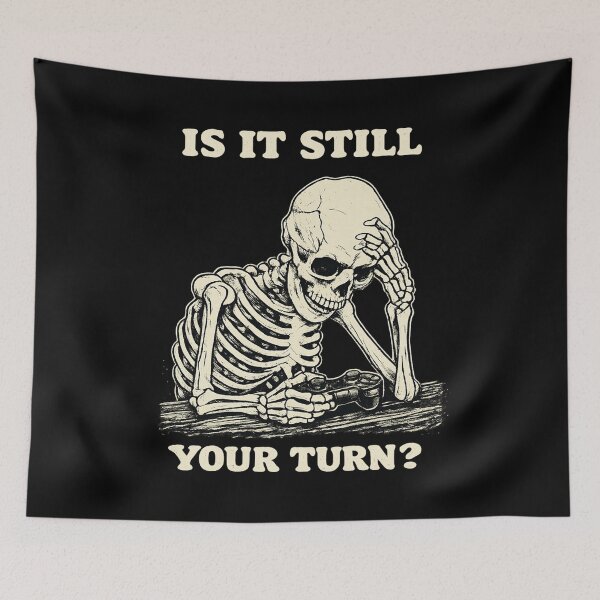 Item preview, Is It Still Your Turn Funny Skeleton Waiting Quote Meme designed and sold by BHMARTS.