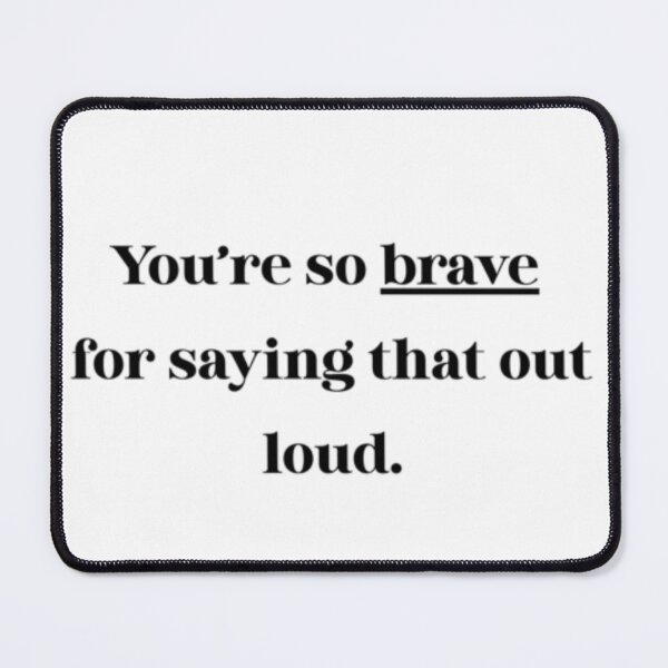 Item preview, You're so Brave for Saying That Out Loud - Sarcastic Humor Quote designed and sold by YesSpark.