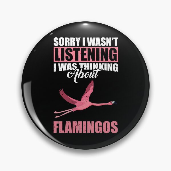 Item preview, Sorry I wasn't Listening Thinking About Flamingos  designed and sold by GabbyKash.