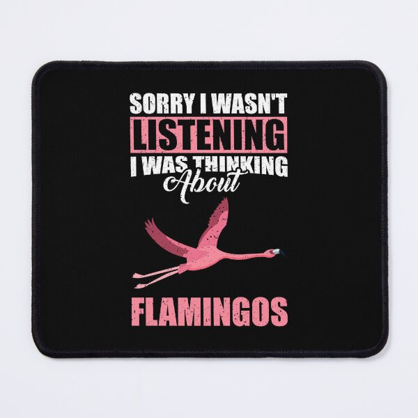 Item preview, Sorry I wasn't Listening Thinking About Flamingos designed and sold by GabbyKash.