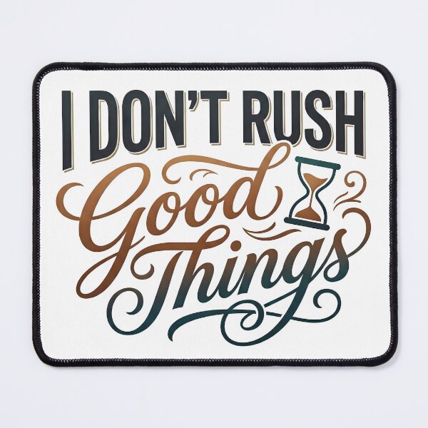 Item preview, good energy, uplifting art, good vibes, good things, don't rush designed and sold by TrueArtVibes.
