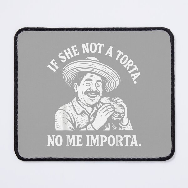 Item preview, If She Not A Torta No Me Importa Cinco de Mayo designed and sold by ArleneRowe.
