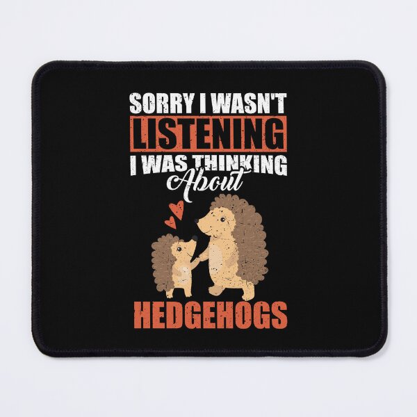Item preview, Sorry I wasn't Listening Thinking About Hedgehogs  designed and sold by GabbyKash.