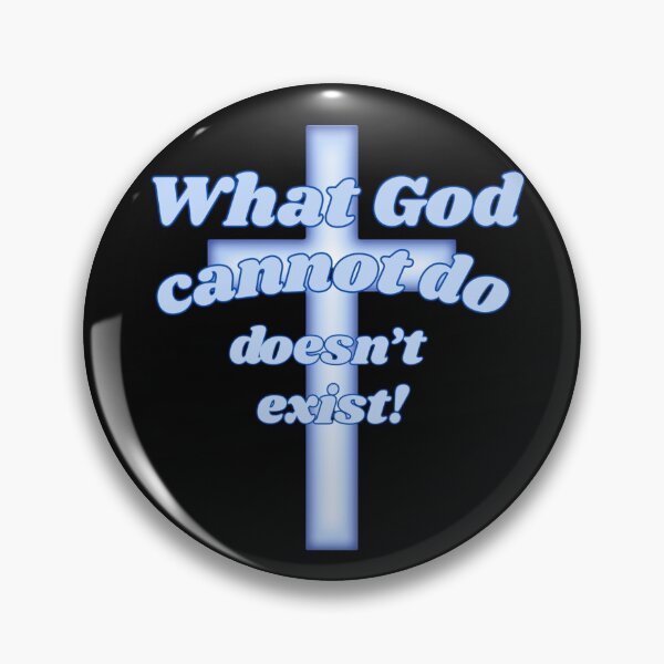 Item preview, What God cannot do doesn’t exist! designed and sold by Kid Wits Ink  "Wise enough to leave a lasting impression!".