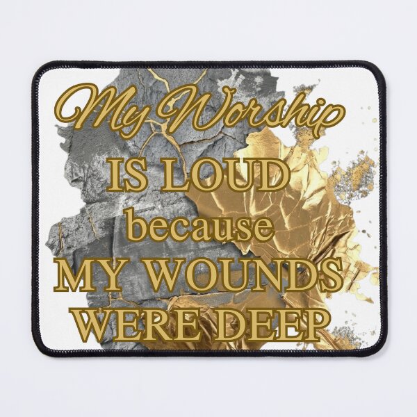 Item preview, My Worship Is Loud Because My Wounds Were Deep The Strength Hidden in Scars designed and sold by MerchlyMike.