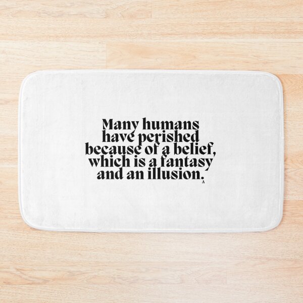 Item preview, Many humans have perished because of a belief,  which is a fantasy and an illusion. designed and sold by Finds.