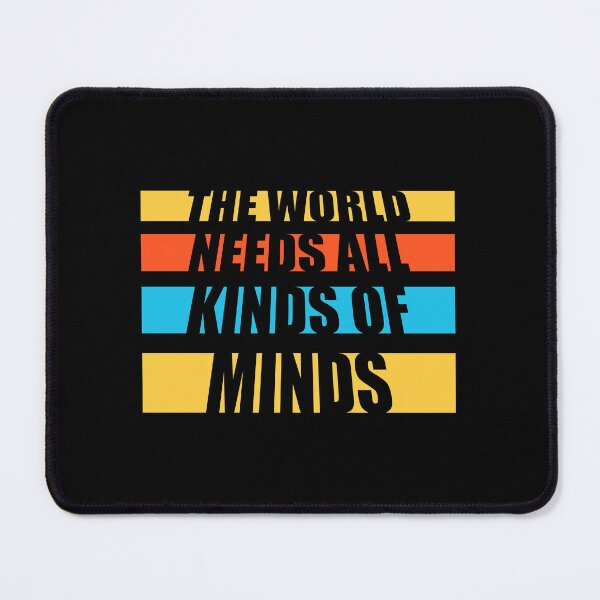 Item preview, The World Needs All Kinds Of Minds Inspiring Quote designed and sold by shirt-o-mat.