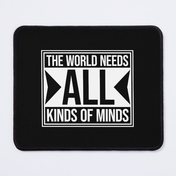 Item preview, The World Needs All Kinds Of Minds Inspiring Quote designed and sold by shirt-o-mat.