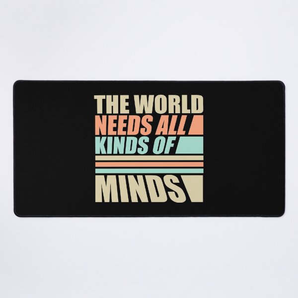 Item preview, The World Needs All Kinds Of Minds Inspiring Quote designed and sold by shirt-o-mat.