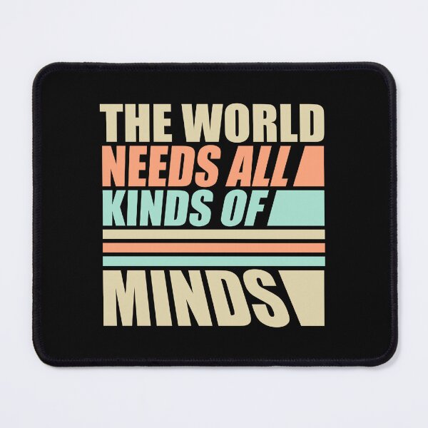 Item preview, The World Needs All Kinds Of Minds Inspiring Quote designed and sold by shirt-o-mat.