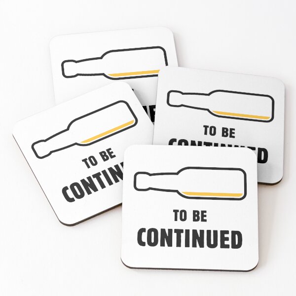 Item preview, To Be Continued (Beer Drinker / Ale / Lager / Alcohol / POS 2C) designed and sold by MrFaulbaum.