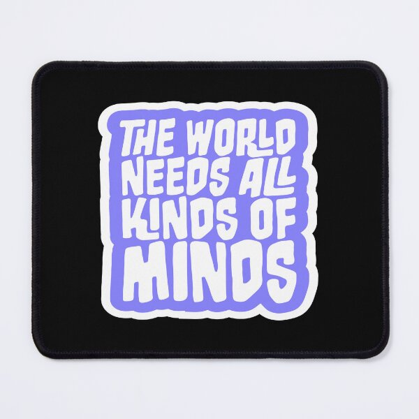 Item preview, The World Needs All Kinds Of Minds Inspiring Quote designed and sold by shirt-o-mat.