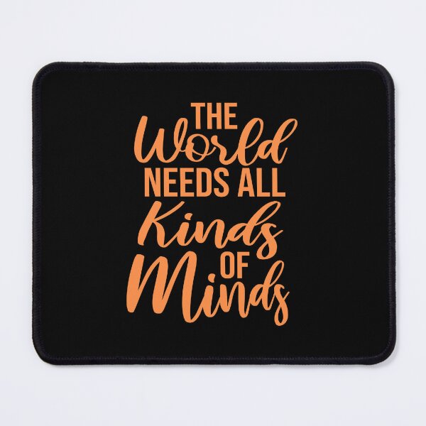 Item preview, The World Needs All Kinds Of Minds Inspiring Quote designed and sold by shirt-o-mat.