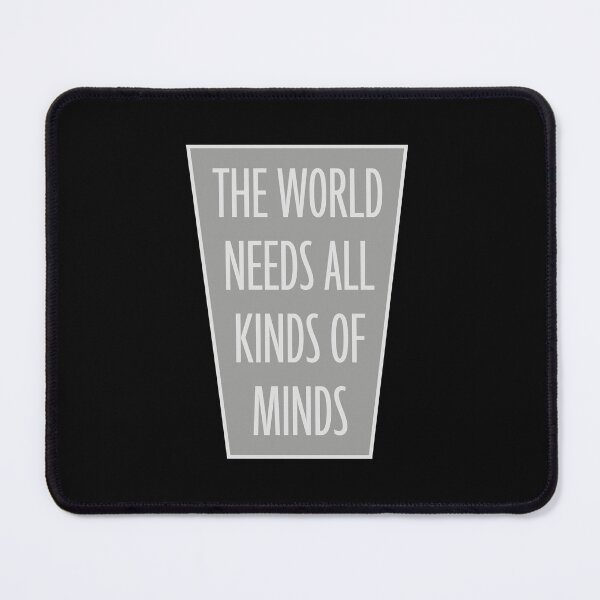 Item preview, The World Needs All Kinds Of Minds Inspiring Quote designed and sold by shirt-o-mat.
