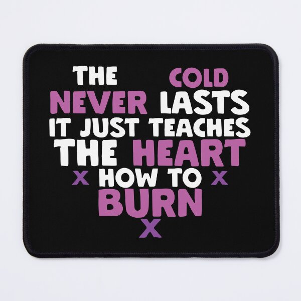 Item preview, The Cold Never Lasts It Just Teaches the Heart How to Burn designed and sold by pcarrollwriter.
