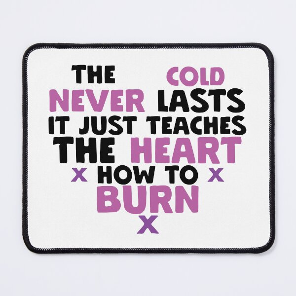 Item preview, The Cold Never Lasts It Just Teaches the Heart How to Burn designed and sold by pcarrollwriter.