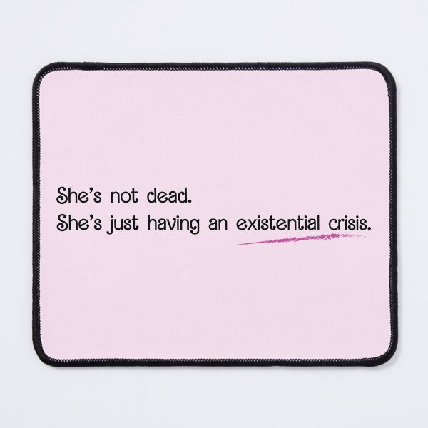 Item preview, She's not dead. She's just having an existential crisis. designed and sold by Awesome Opossum Art & Design.