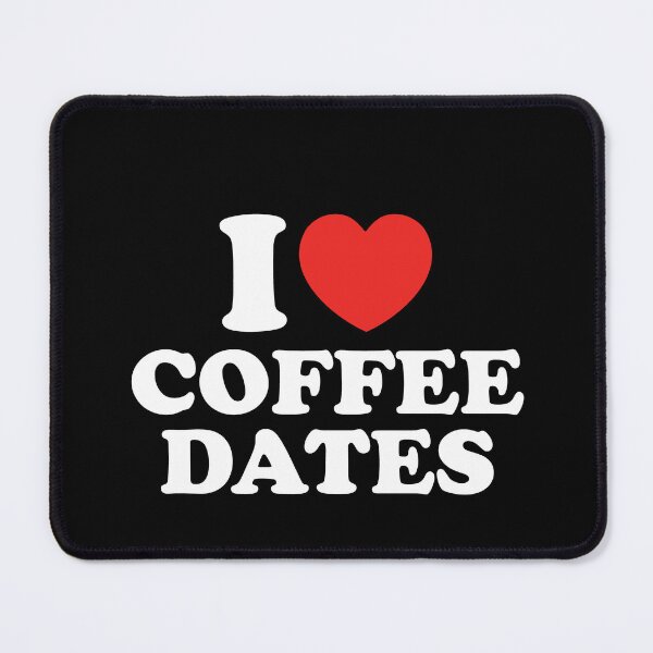 Item preview, I Love Coffee Dates designed and sold by shitpostee.