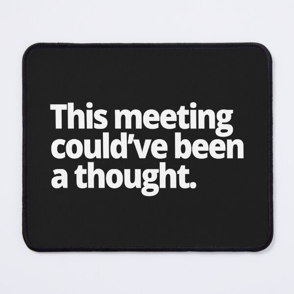 Item preview, This Meeting Could've Been a Thought designed and sold by WittyChest.