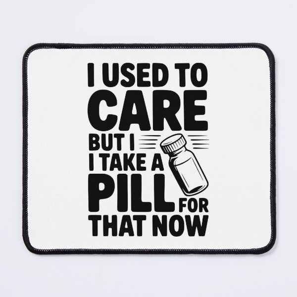 Item preview, I Used To Care But I Take a Pill For That Now designed and sold by Frank Ring.