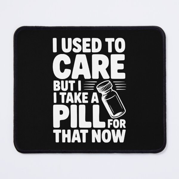 Item preview, I Used To Care But I Take a Pill For That Now designed and sold by Frank Ring.