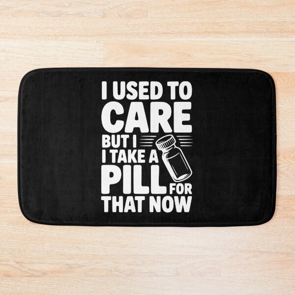 Item preview, I Used To Care But I Take a Pill For That Now designed and sold by Frank Ring.